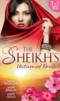 The Sheikh′s Untamed Bride: Lost to the Desert Warrior / Sheikh in the City / Her Ardent Sheikh, Jackie Braun audiobook. ISDN42483605