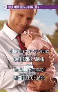 Billionaire′s Jet Set Babies & The Nanny Bombshell: Billionaire′s Jet Set Babies / The Nanny Bombshell, Michelle  Celmer аудиокнига. ISDN42483653