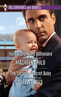 Have Baby, Need Billionaire & The Sarantos Secret Baby: Have Baby, Need Billionaire / The Sarantos Secret Baby, Maureen Child аудиокнига. ISDN42483661