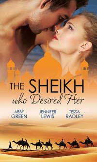 The Sheikh Who Desired Her: Secrets of the Oasis / The Desert Prince / Saved by the Sheikh! - Jennifer Lewis