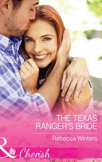 The Texas Ranger′s Bride - Rebecca Winters