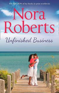 Unfinished Business: the classic story from the queen of romance that you won’t be able to put down - Нора Робертс