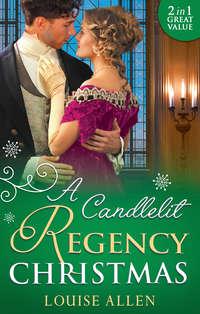 A Candlelit Regency Christmas: His Housekeeper′s Christmas Wish - Louise Allen