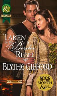 Taken by the Border Rebel, Blythe  Gifford audiobook. ISDN42484773