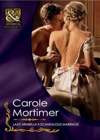 Lady Arabella′s Scandalous Marriage - Кэрол Мортимер