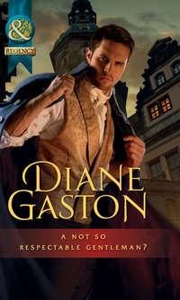 A Not So Respectable Gentleman?, Diane  Gaston аудиокнига. ISDN42484981