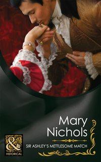 Sir Ashley′s Mettlesome Match, Mary  Nichols audiobook. ISDN42485013