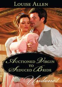Auctioned Virgin to Seduced Bride, Louise Allen аудиокнига. ISDN42485085