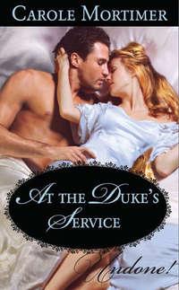 At the Duke′s Service - Кэрол Мортимер