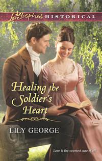 Healing the Soldier′s Heart, Lily  George аудиокнига. ISDN42485365