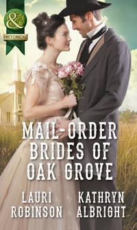 Mail-Order Brides Of Oak Grove: Surprise Bride for the Cowboy - Kathryn Albright