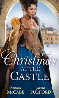 Christmas At The Castle: Tarnished Rose of the Court / The Laird′s Captive Wife - Amanda McCabe