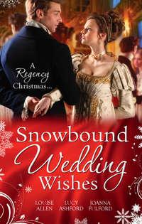 Snowbound Wedding Wishes: An Earl Beneath the Mistletoe / Twelfth Night Proposal / Christmas at Oakhurst Manor, Louise Allen аудиокнига. ISDN42485853