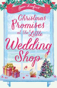 Christmas Promises at the Little Wedding Shop: Celebrate Christmas in Cornwall with this magical romance! - Jane Linfoot