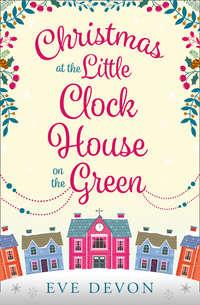 Christmas at the Little Clock House on the Green: An enchanting and warm-hearted romance full of Christmas cheer, Eve  Devon аудиокнига. ISDN42486093