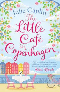 The Little Café in Copenhagen: Fall in love and escape the winter blues with this wonderfully heartwarming and feelgood novel - Julie Caplin