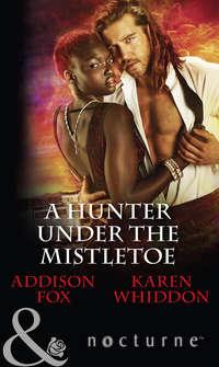 A Hunter Under The Mistletoe: All Is Bright / Heat of a Helios, Karen  Whiddon audiobook. ISDN42486253
