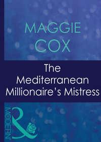 The Mediterranean Millionaire′s Mistress, Maggie  Cox аудиокнига. ISDN42486405