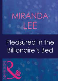 Pleasured In The Billionaire′s Bed, Miranda Lee audiobook. ISDN42486413