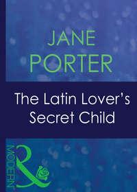 The Latin Lover′s Secret Child - Jane Porter