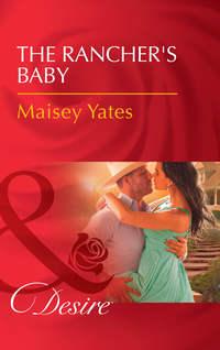 The Rancher′s Baby - Maisey Yates