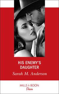 His Enemy′s Daughter - Sarah Anderson