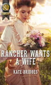 Rancher Wants a Wife, Kate  Bridges аудиокнига. ISDN42487045