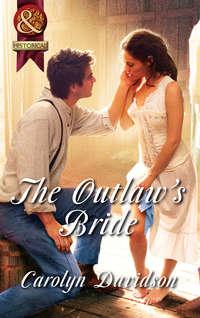 The Outlaw′s Bride, Carolyn  Davidson аудиокнига. ISDN42487261