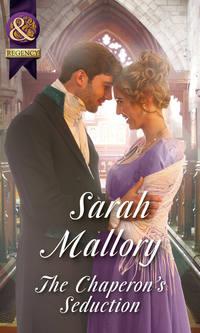 The Chaperon′s Seduction - Sarah Mallory