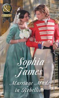 Marriage Made In Rebellion, Sophia James аудиокнига. ISDN42488109