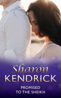 Promised to the Sheikh - Sharon Kendrick