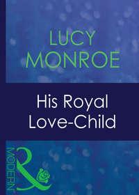 His Royal Love-Child, Люси Монро аудиокнига. ISDN42488293