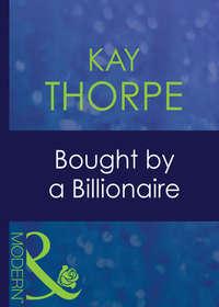 Bought By A Billionaire, Kay  Thorpe аудиокнига. ISDN42488325
