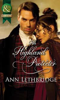 Her Highland Protector, Ann Lethbridge аудиокнига. ISDN42489421