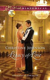 Legacy of Love, Christine  Johnson аудиокнига. ISDN42490013