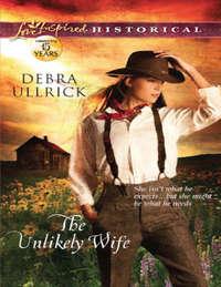 The Unlikely Wife, Debra  Ullrick аудиокнига. ISDN42490229