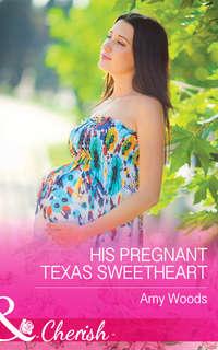 His Pregnant Texas Sweetheart - Amy Woods