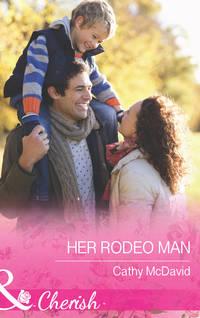 Her Rodeo Man, Cathy  McDavid audiobook. ISDN42494261