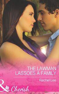 The Lawman Lassoes a Family - Rachel Lee