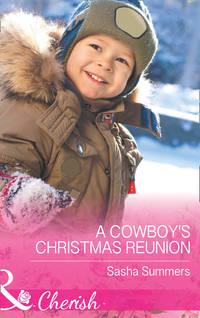 A Cowboy′s Christmas Reunion - Sasha Summers