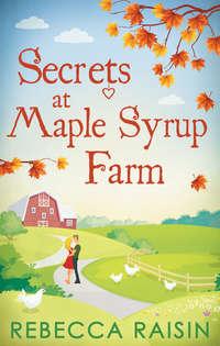 Secrets At Maple Syrup Farm, Rebecca  Raisin аудиокнига. ISDN42494461