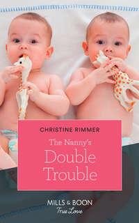 The Nanny′s Double Trouble - Christine Rimmer
