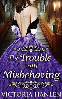 The Trouble With Misbehaving, Victoria  Hanlen książka audio. ISDN42494877