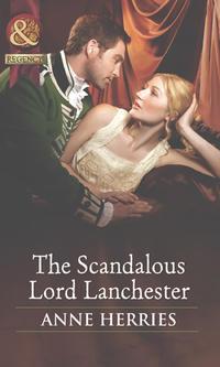 The Scandalous Lord Lanchester, Anne  Herries аудиокнига. ISDN42495045