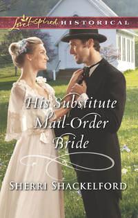 His Substitute Mail-Order Bride, Sherri  Shackelford audiobook. ISDN42495477