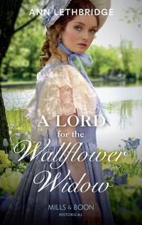 A Lord For The Wallflower Widow - Ann Lethbridge