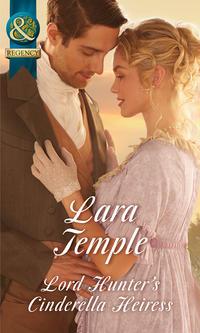 Lord Hunter′s Cinderella Heiress - Lara Temple