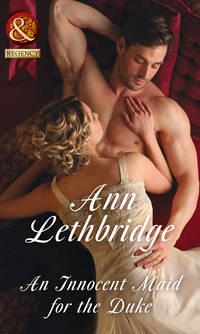 An Innocent Maid For The Duke, Ann Lethbridge audiobook. ISDN42496685