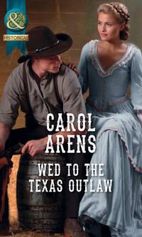 Wed To The Texas Outlaw, Carol Arens аудиокнига. ISDN42496829