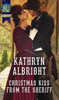 Christmas Kiss From The Sheriff - Kathryn Albright